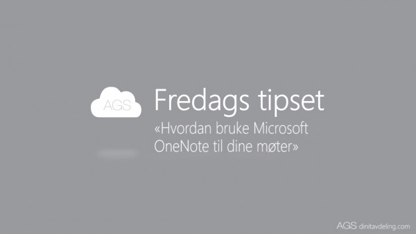 AGS Fredags tipset: Hvordan bruke Microsoft OneNote til møter