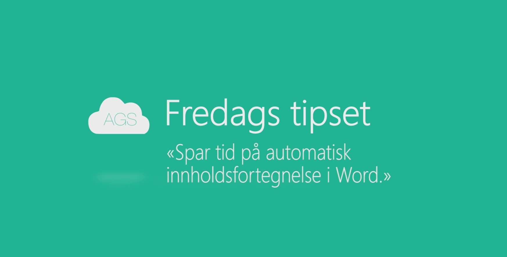 AGS fredags tipset: Spar tid på automatisk innholdsfortegnelse i Word.