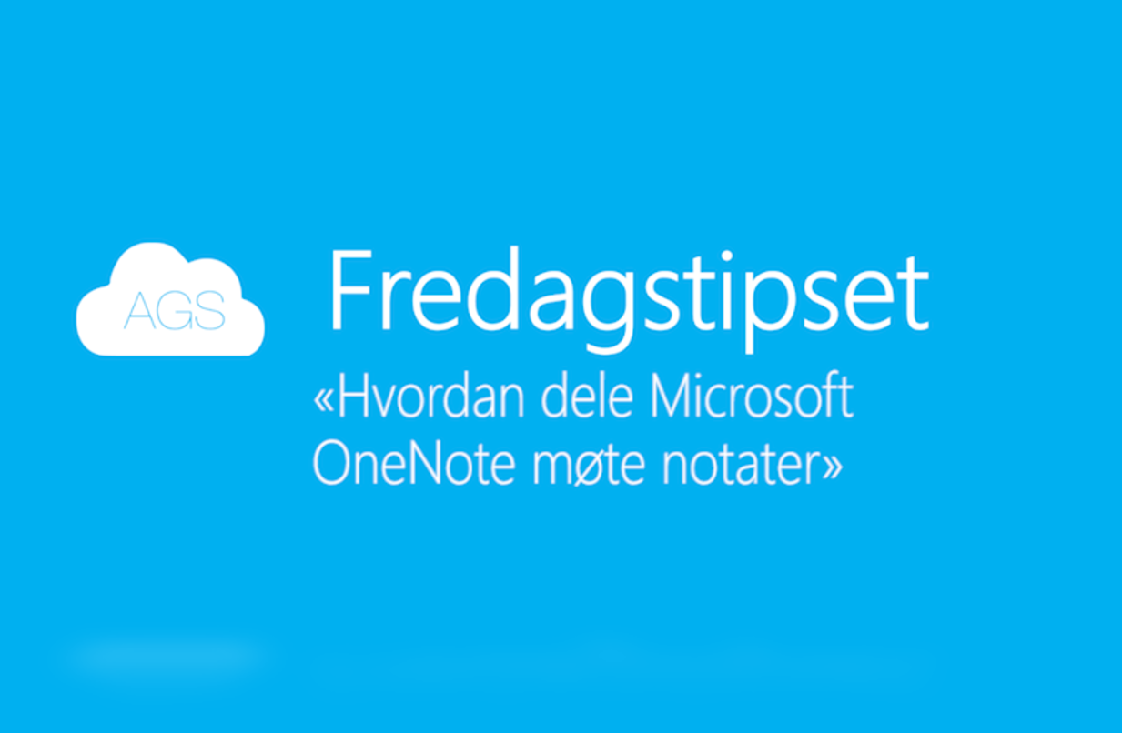 AGS Fredags tipset: Hvordan dele OneNote møte notater