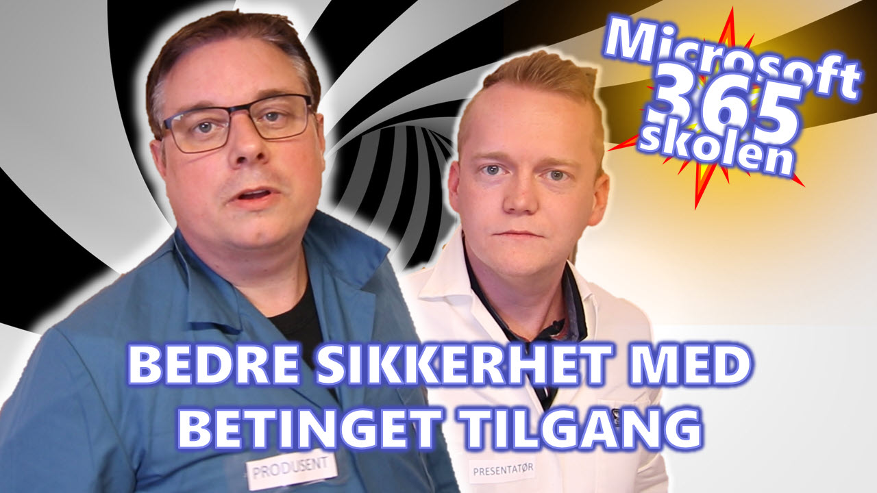 ❤️ Microsoft 365 skolen: Brukervennlig og bedre sikkerhet med betinget-tilgang