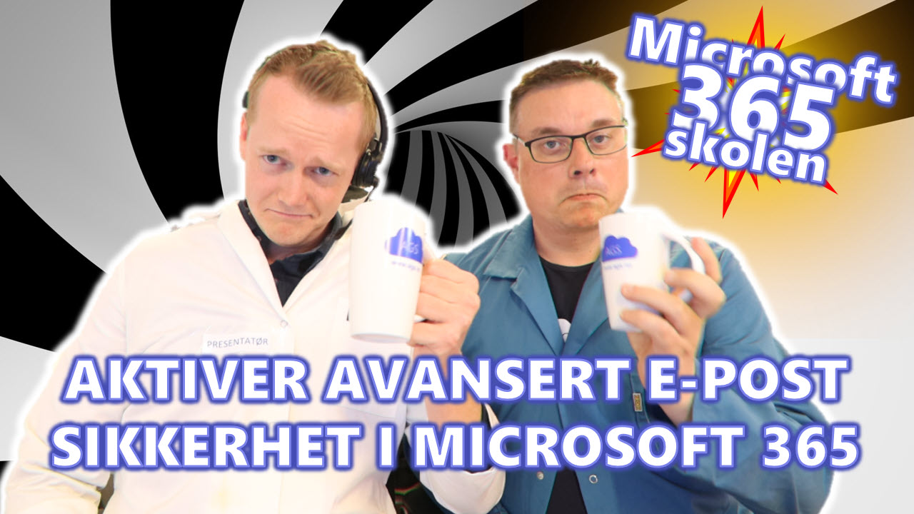 ❤️ Microsoft 365 skolen: Derfor bør du aktivere avansert e-post beskyttelse i Microsoft 365